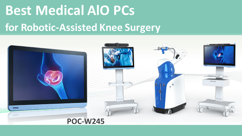 Why do Medical All-in-One PCs Benefit Robotic-Assisted Knee Surgery?